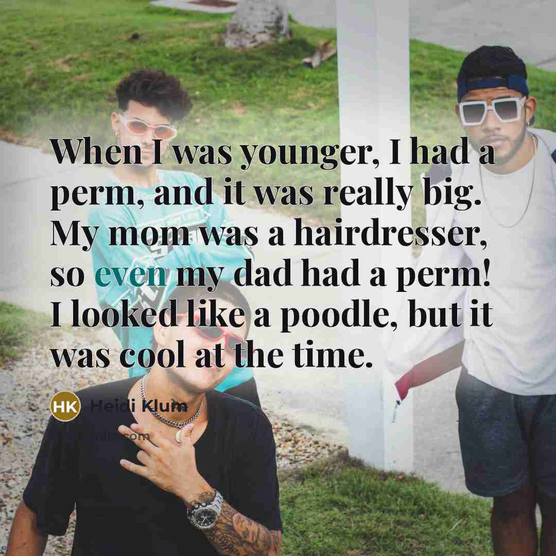 “When I was younger, I had a perm, and it…” quote by Heidi Klum