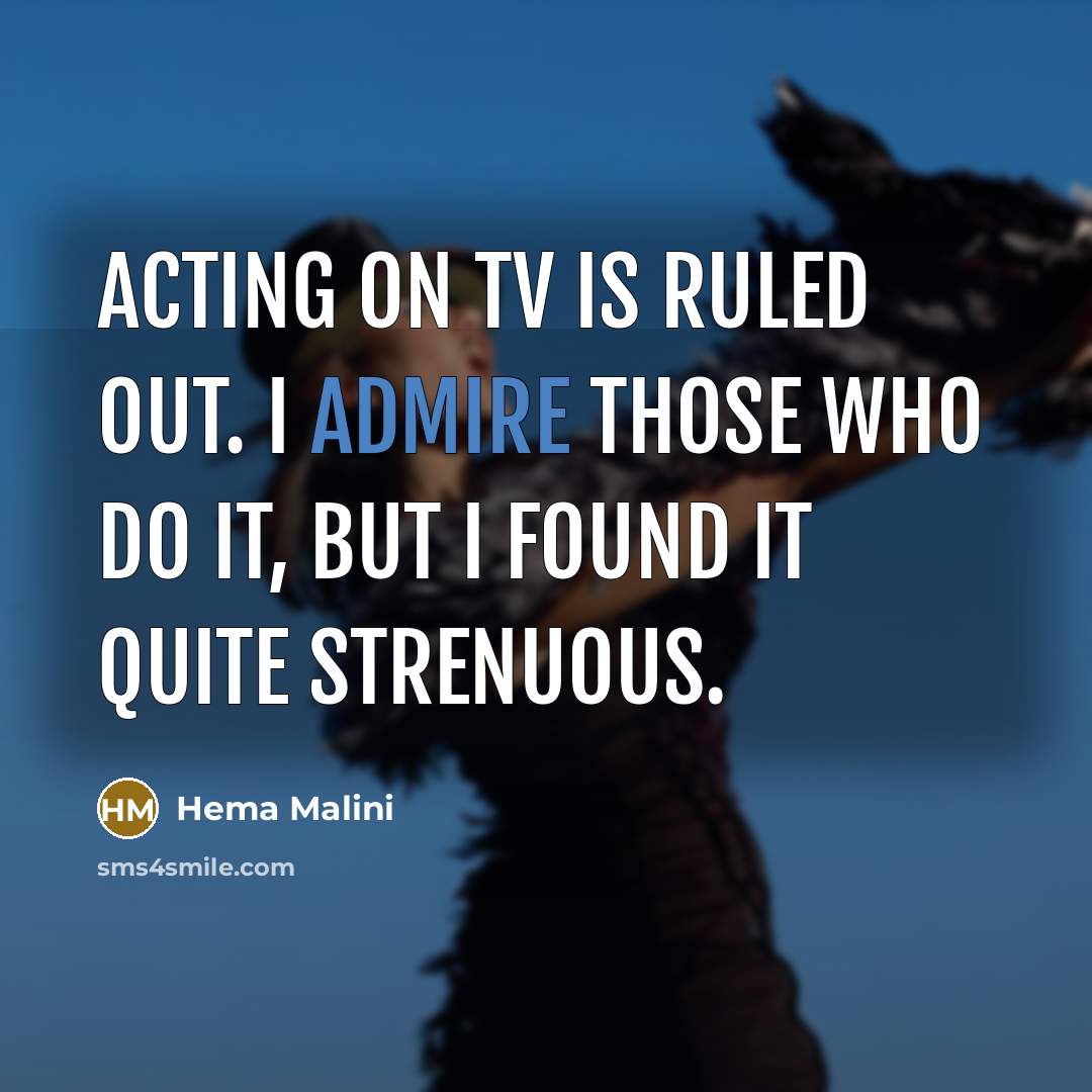 “Acting on TV is ruled out. I admire those who…” quote by Hema Malini