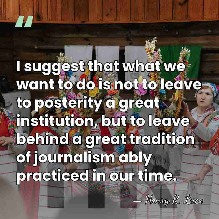 I suggest that what we want to do is not to leave&hellip; - Henry R. Luce
