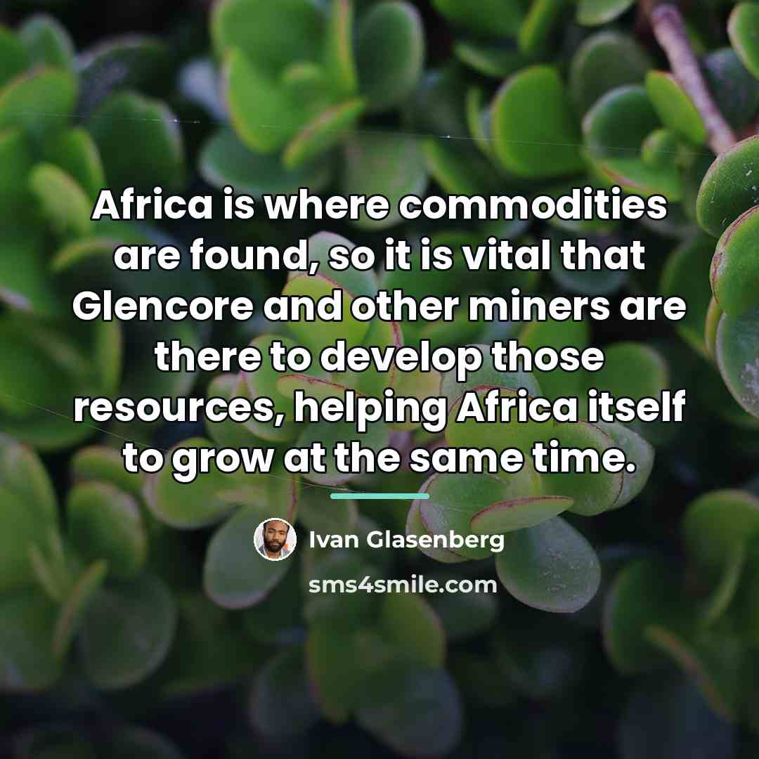 “Africa is where commodities are found, so it is vital…” quote by Ivan Glasenberg