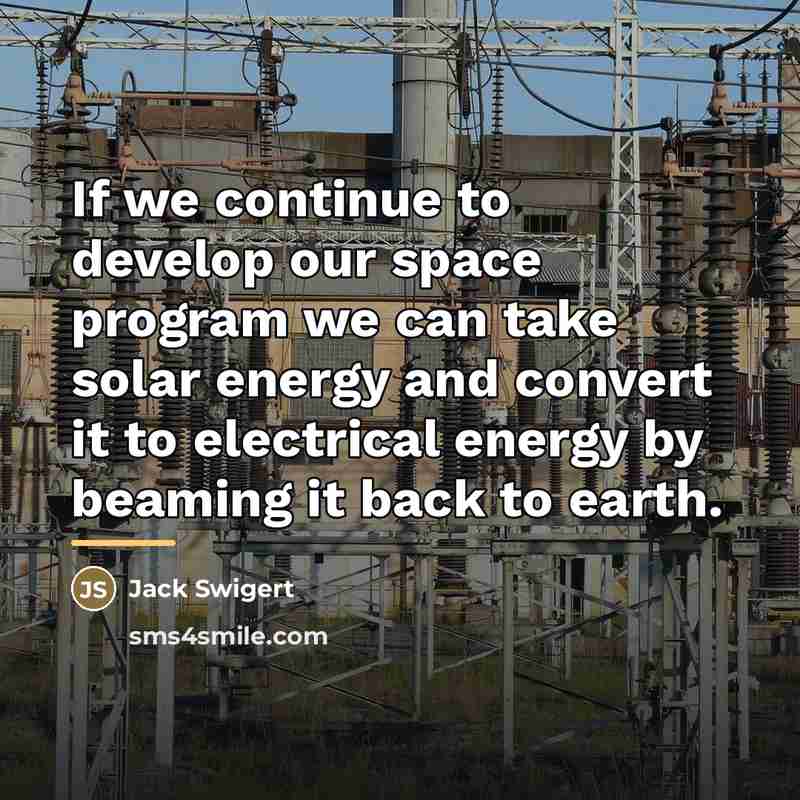 “If we continue to develop our space program we can…” quote by Jack Swigert
