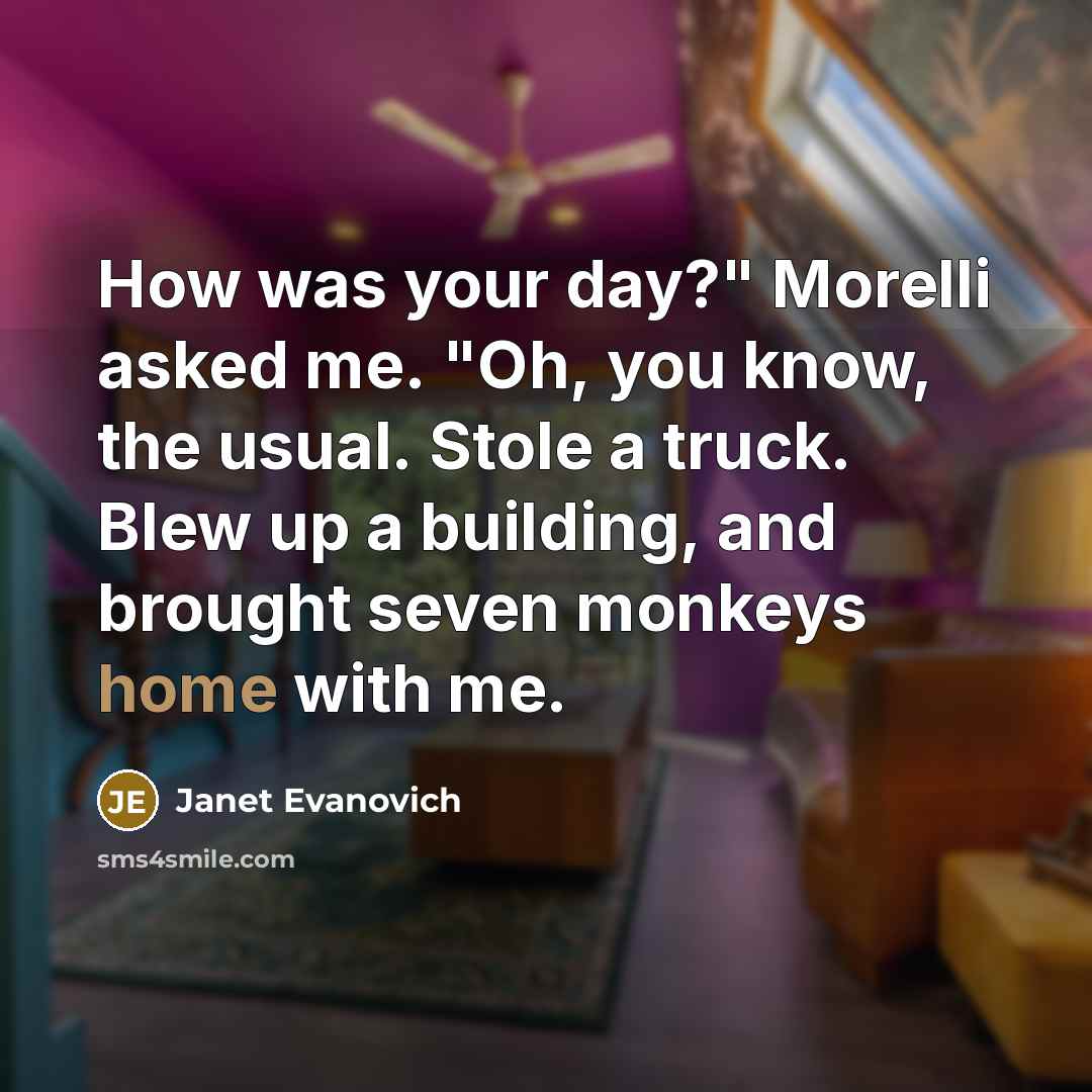 “How was your day?" Morelli asked me. "Oh, you know,…” quote by Janet Evanovich