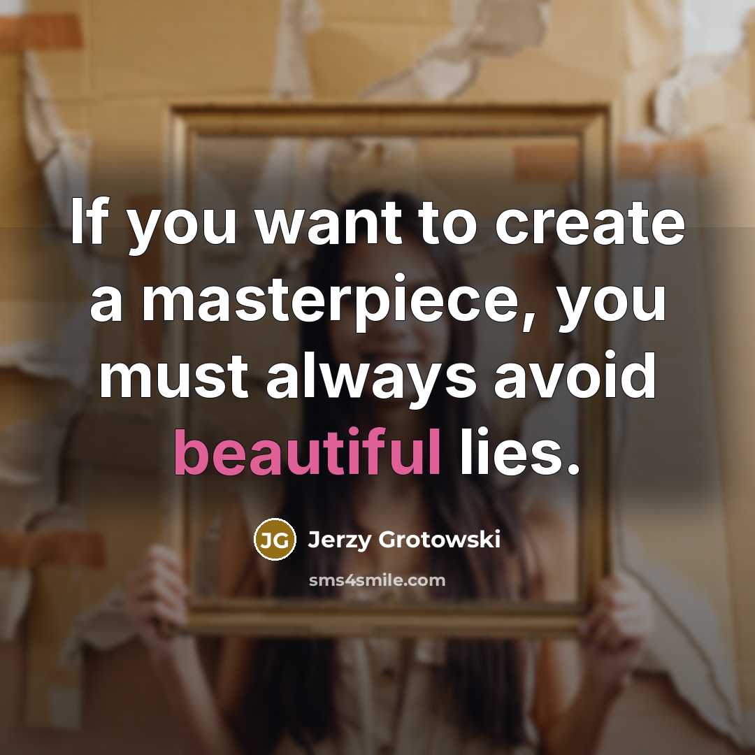 “If you want to create a masterpiece, you must always…” quote by Jerzy Grotowski