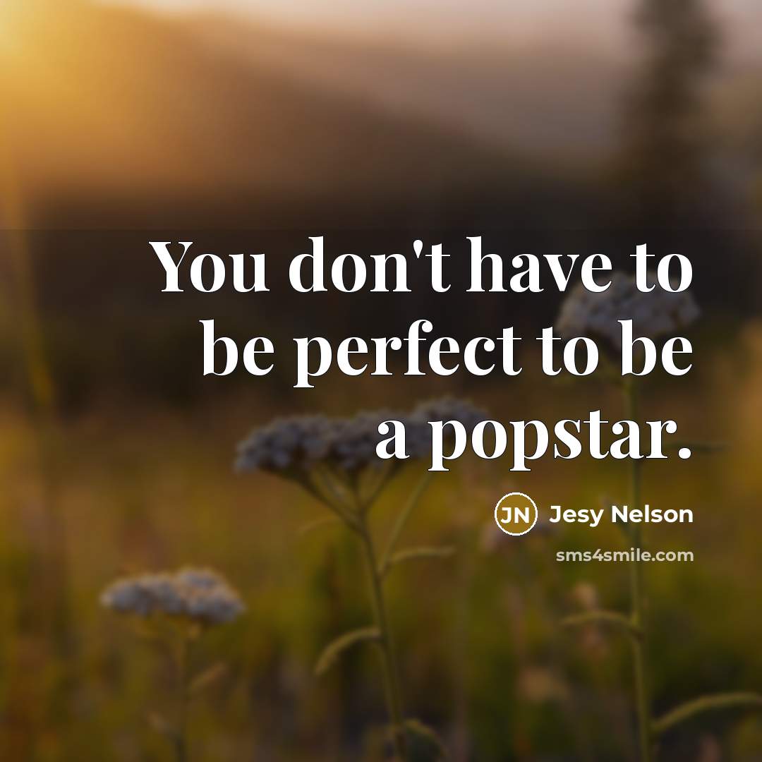 “You don't have to be perfect to be a popstar.…” quote by Jesy Nelson
