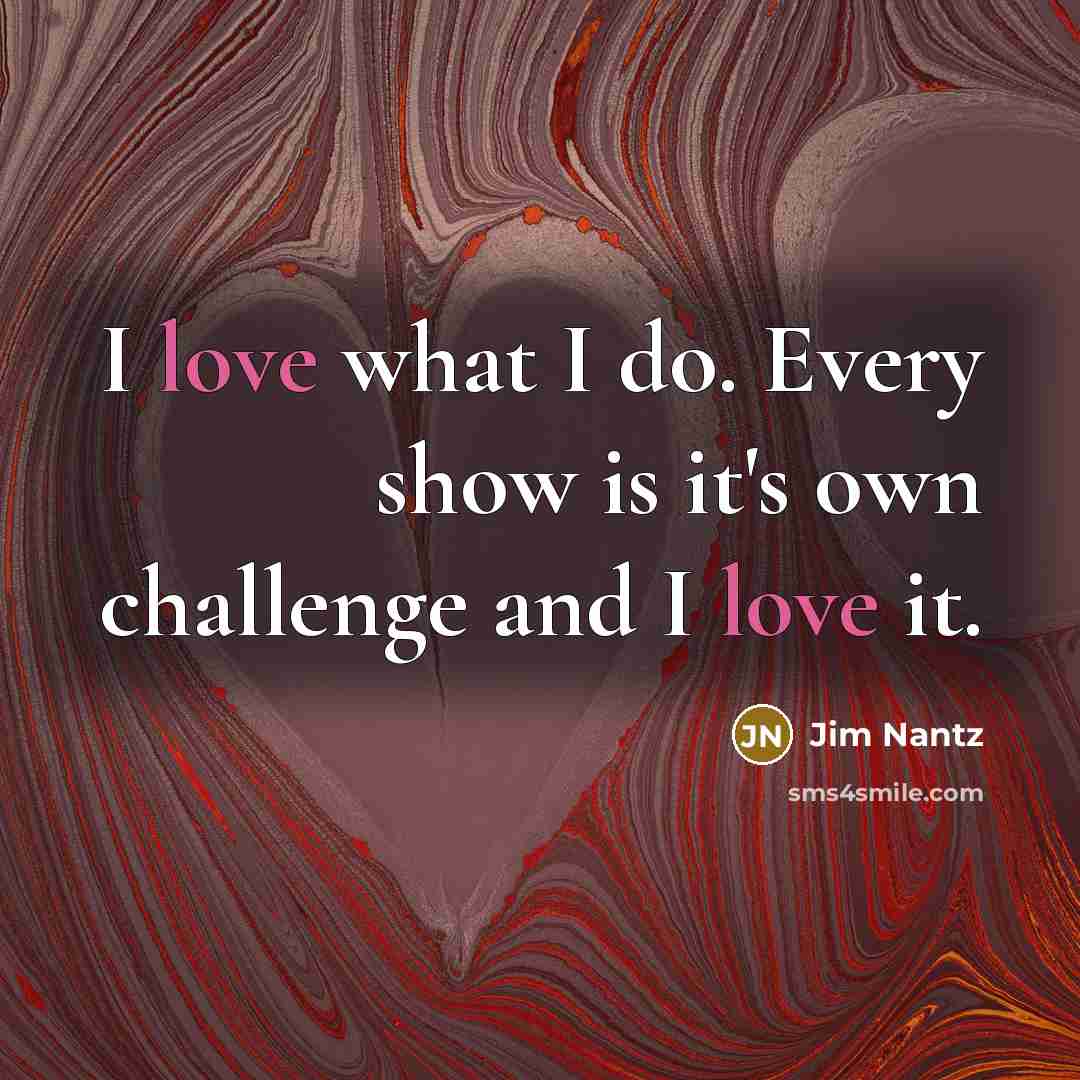 “I love what I do. Every show is it's own…” quote by Jim Nantz