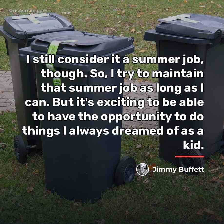 “I still consider it a summer job, though. So, I…” quote by Jimmy Buffett