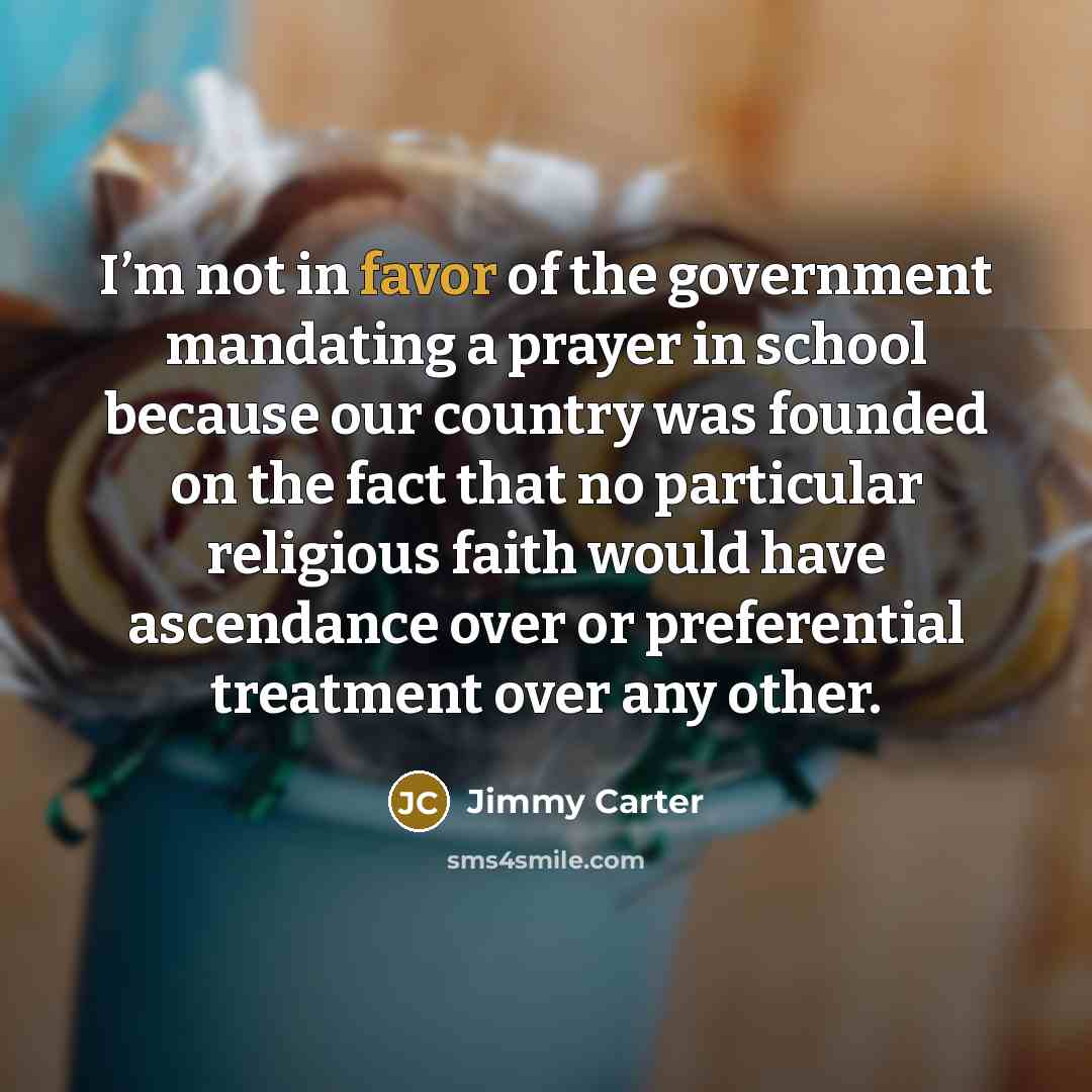 “I’m not in favor of the government mandating a prayer…” quote by Jimmy Carter
