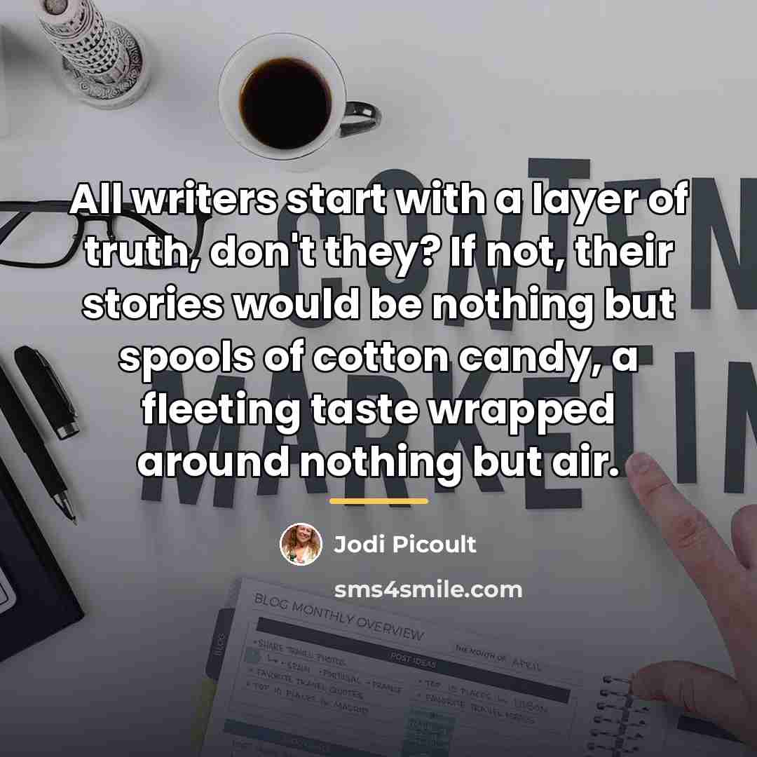 “All writers start with a layer of truth, don't they?…” quote by Jodi Picoult