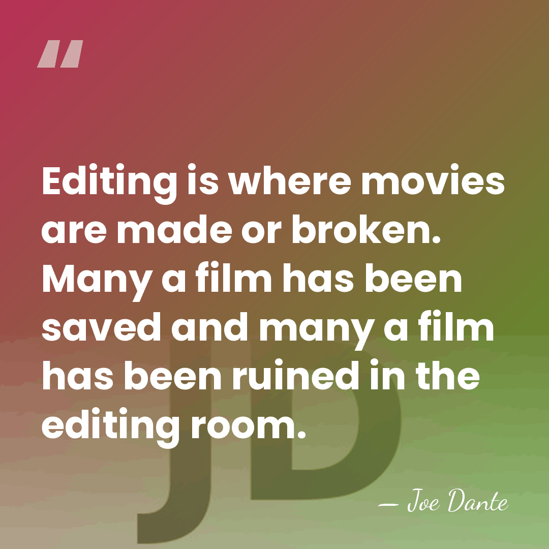 Editing is where movies are made or broken. Many a film has&hellip; - Joe Dante