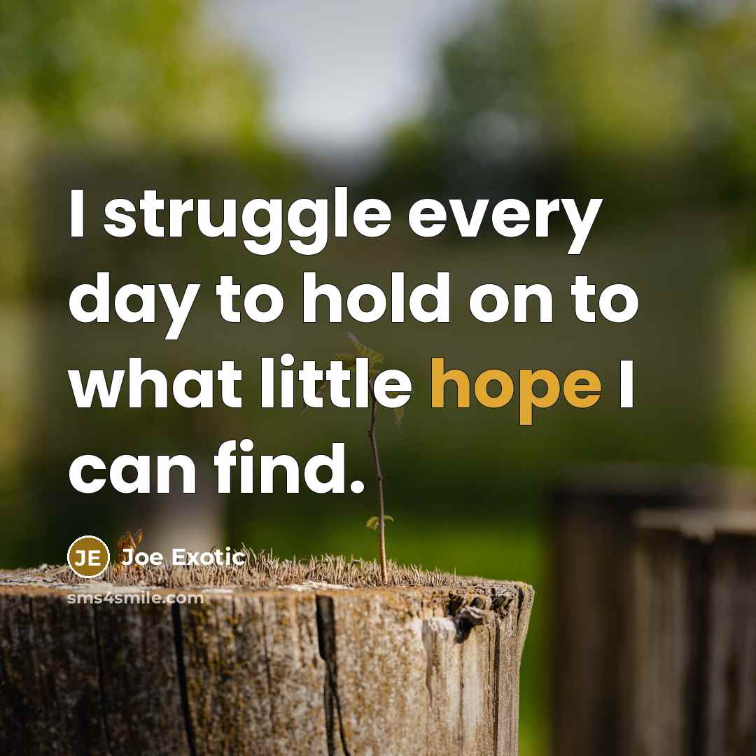“I struggle every day to hold on to what little…” quote by Joe Exotic
