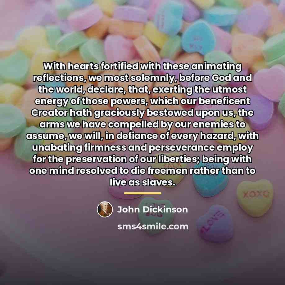 “With hearts fortified with these animating reflections, we most solemnly,…” quote by John Dickinson