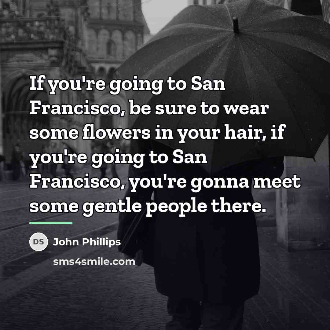 “If you're going to San Francisco, be sure to wear…” quote by John Phillips