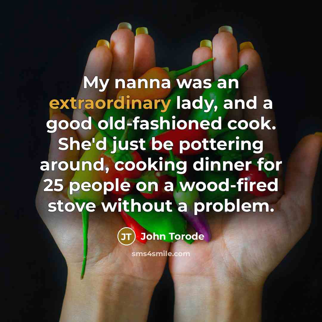 “My nanna was an extraordinary lady, and a good old-fashioned…” quote by John Torode
