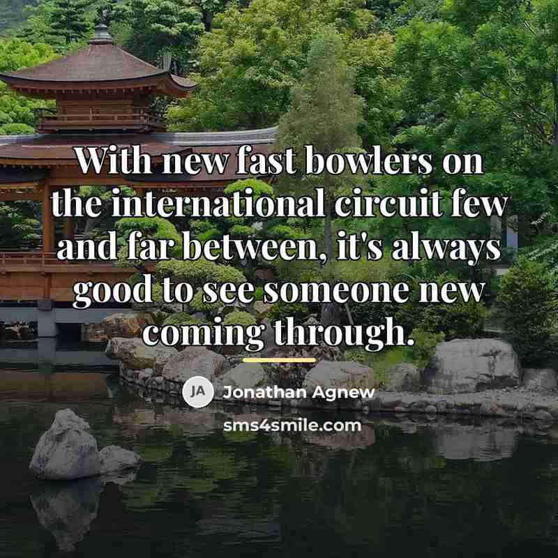 “With new fast bowlers on the international circuit few and…” quote by Jonathan Agnew