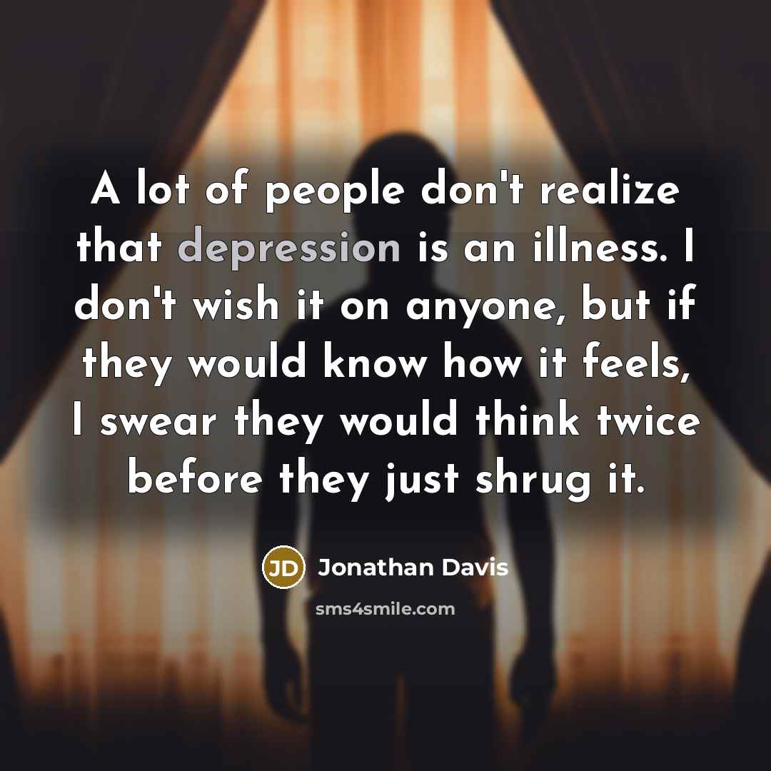 “A lot of people don't realize that depression is an…” quote by Jonathan Davis