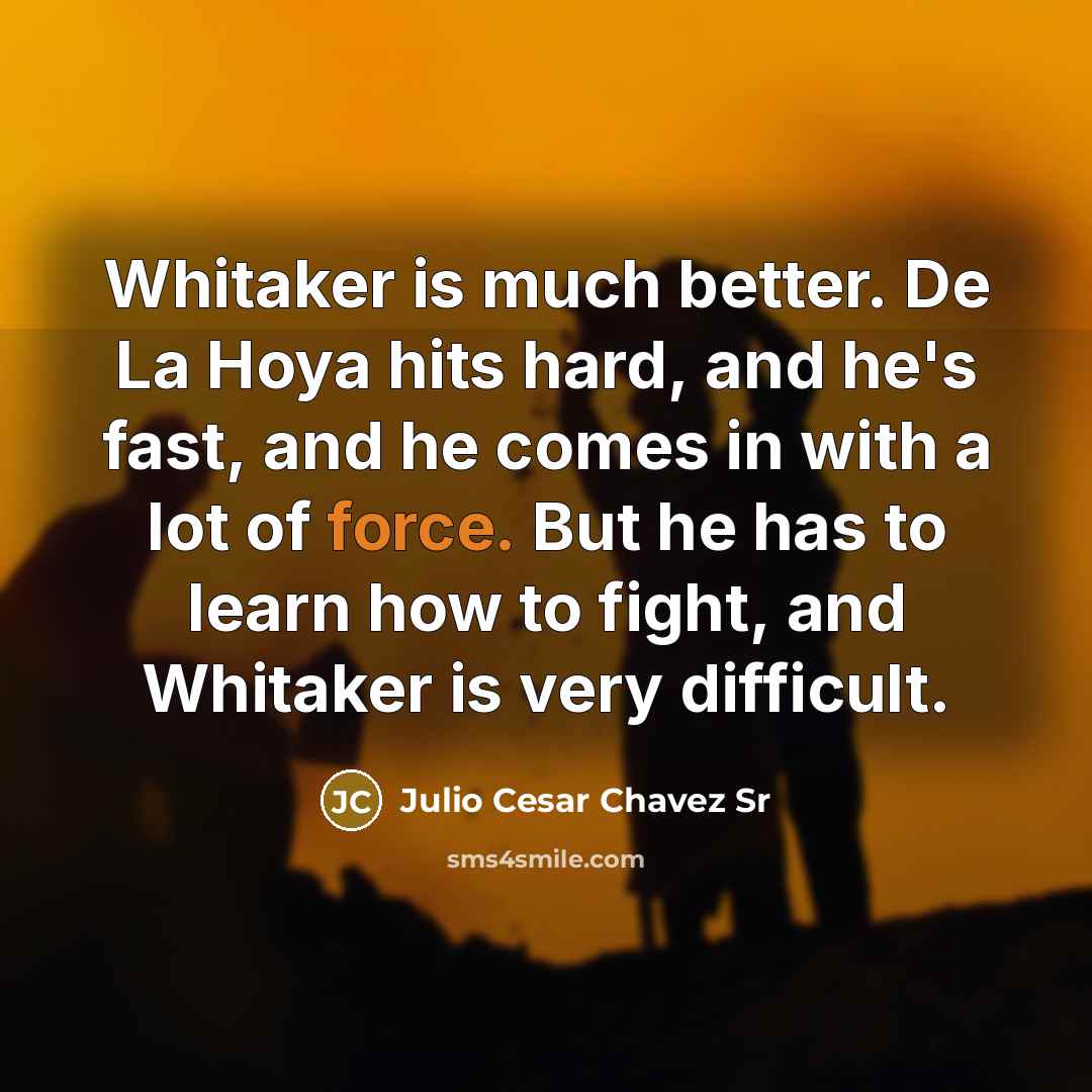 “Whitaker is much better. De La Hoya hits hard, and…” quote by Julio Cesar Chavez Sr