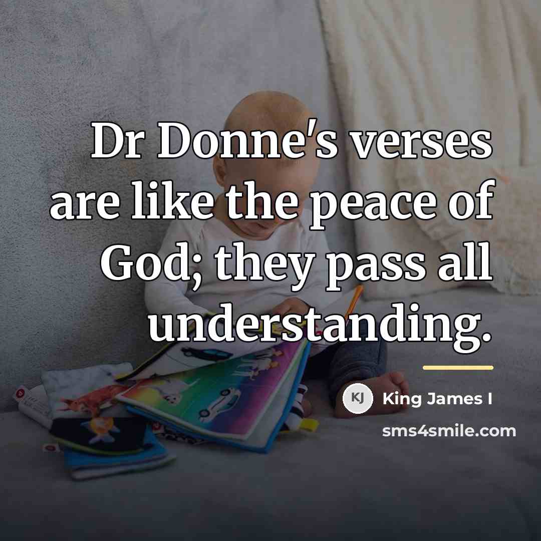 “Dr Donne's verses are like the peace of God; they…” quote by King James I