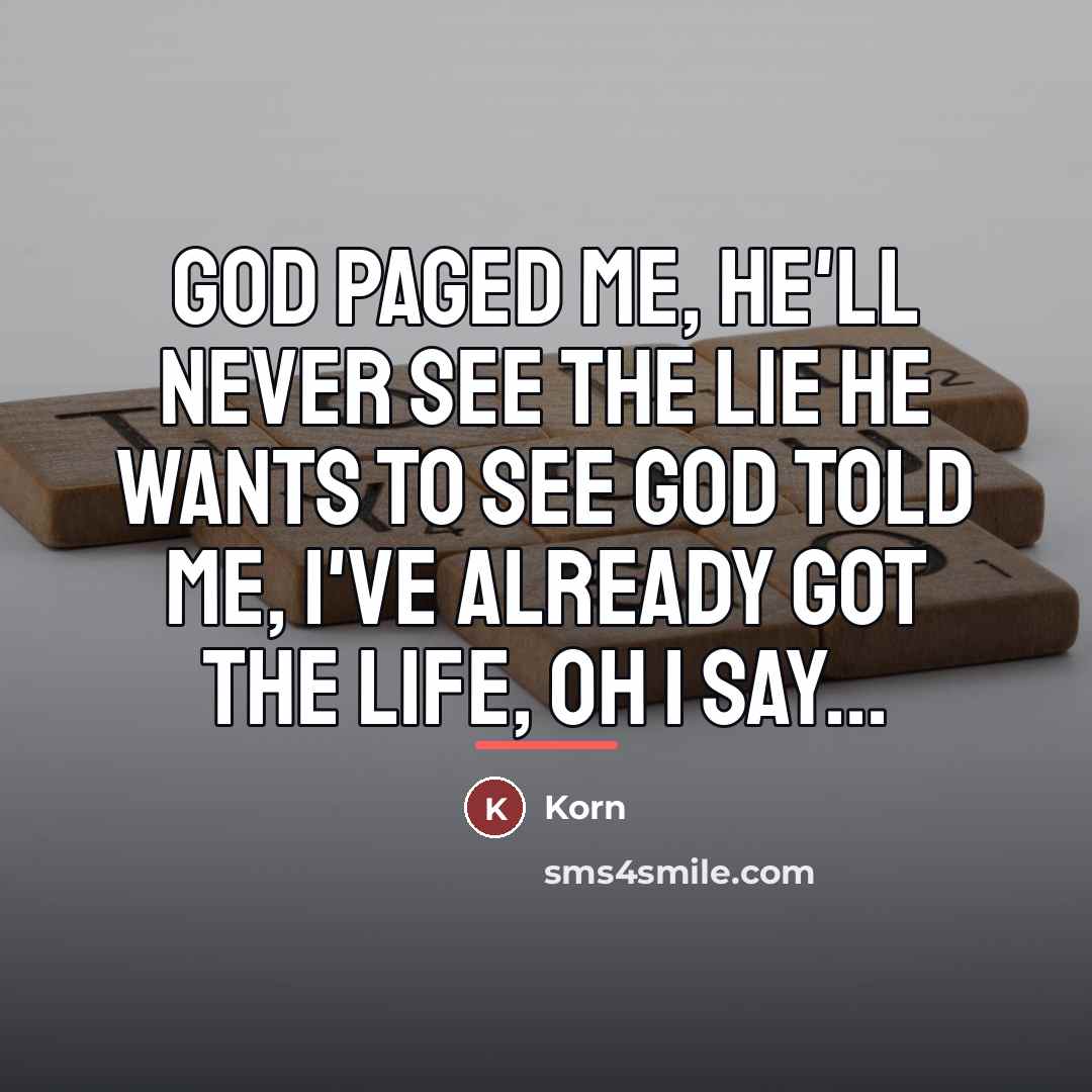 “God paged me, he'll never see the lie he wants…” quote by Korn