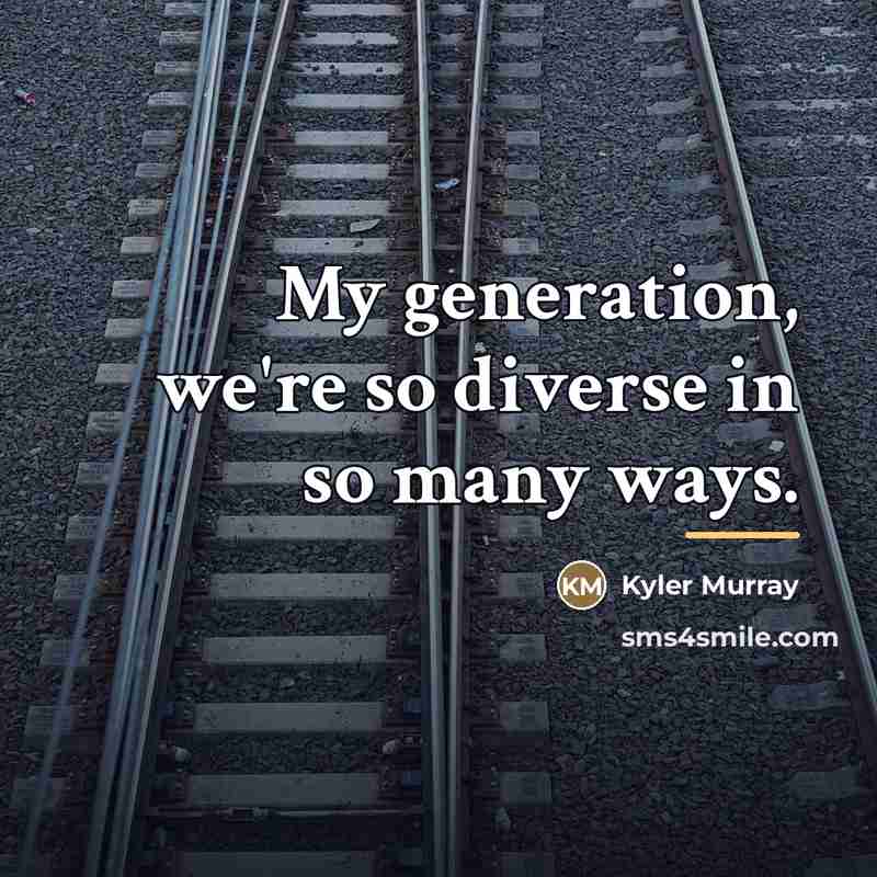 “My generation, we're so diverse in so many ways.…” quote by Kyler Murray