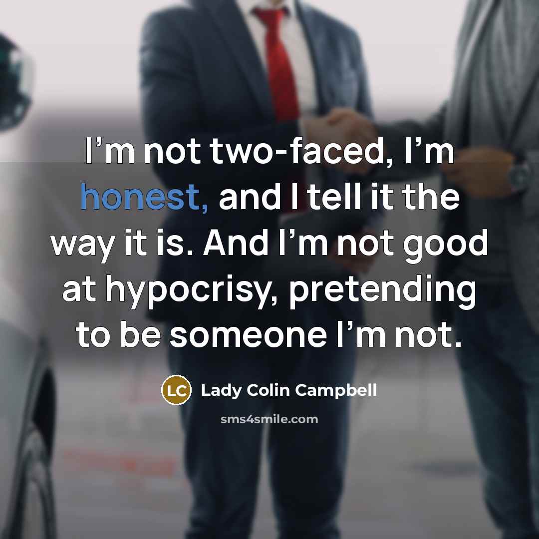 “I'm not two-faced, I'm honest, and I tell it the…” quote by Lady Colin Campbell