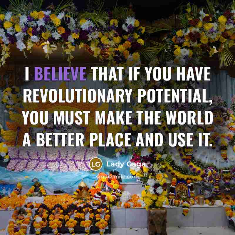 “I believe that if you have revolutionary potential, you must…” quote by Lady Gaga
