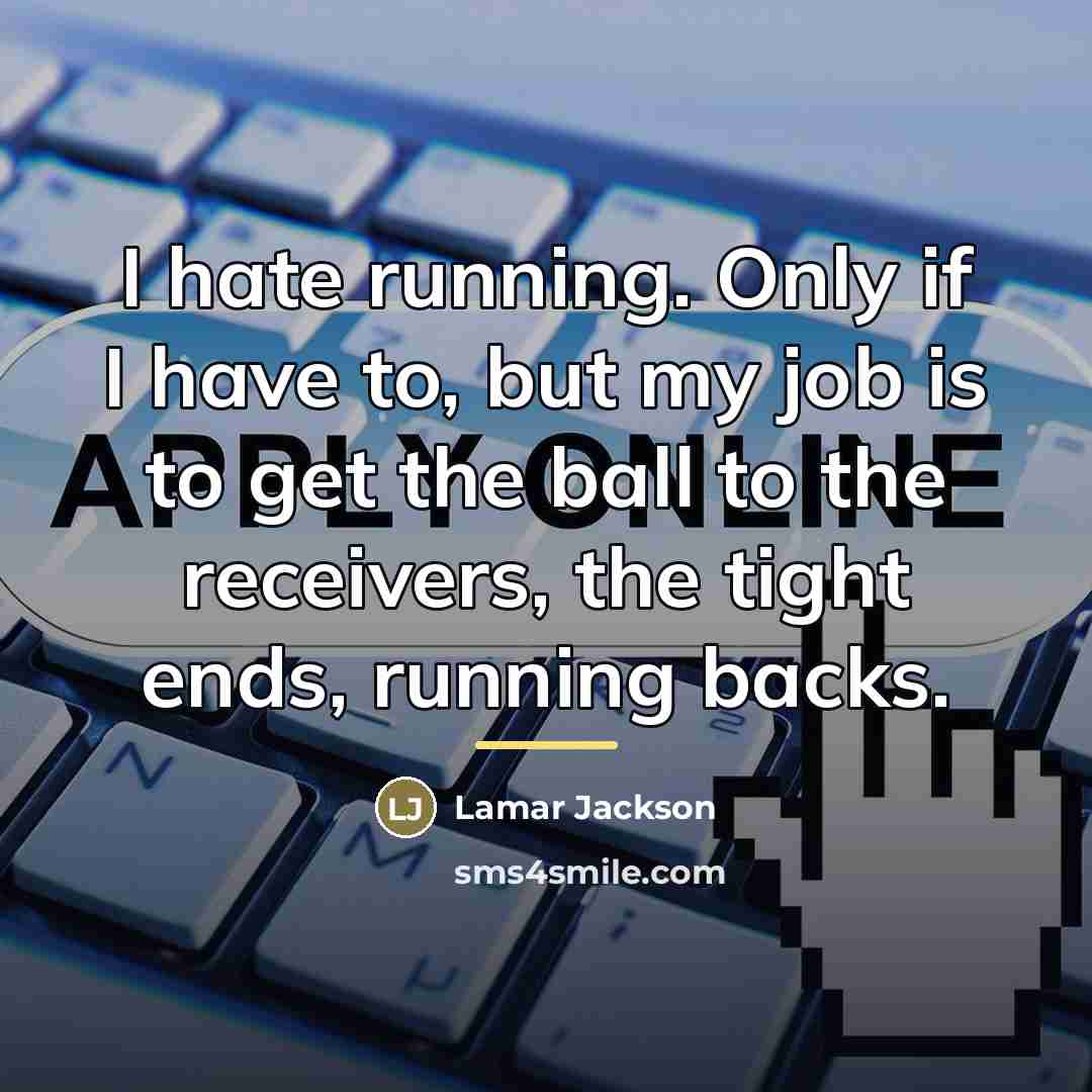 “I hate running. Only if I have to, but my…” quote by Lamar Jackson