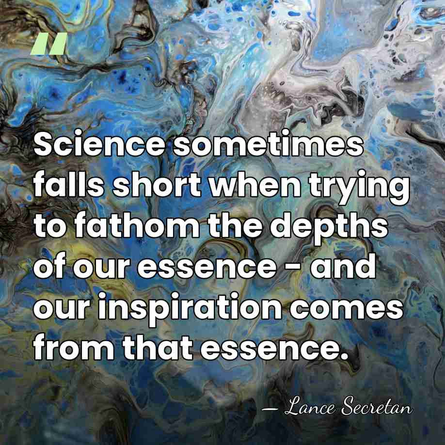 Science sometimes falls short when trying to fathom the depths of our&hellip; - Lance Secretan
