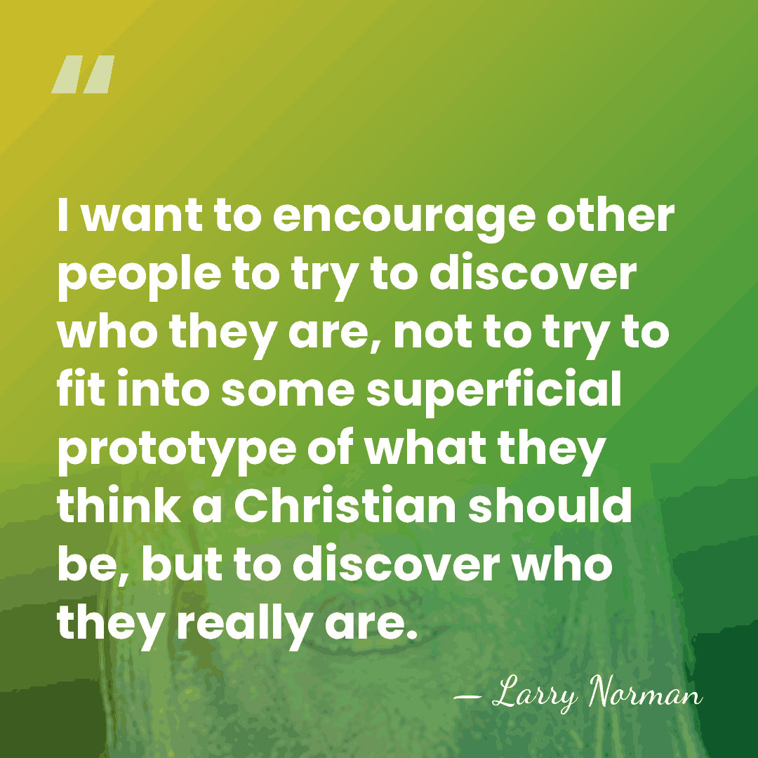 I want to encourage other people to try to discover who they&hellip; - Larry Norman