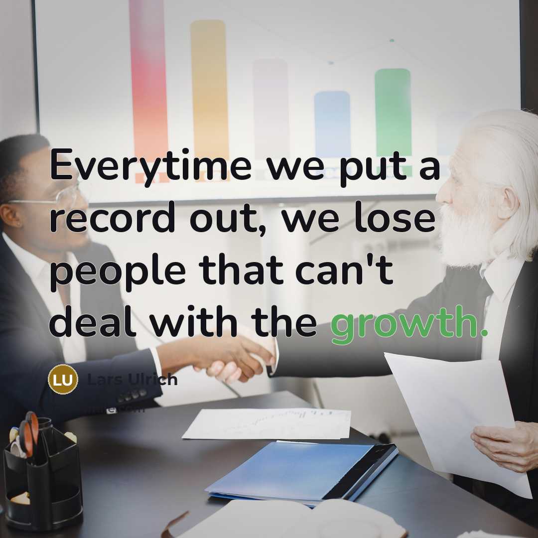 “Everytime we put a record out, we lose people that…” quote by Lars Ulrich