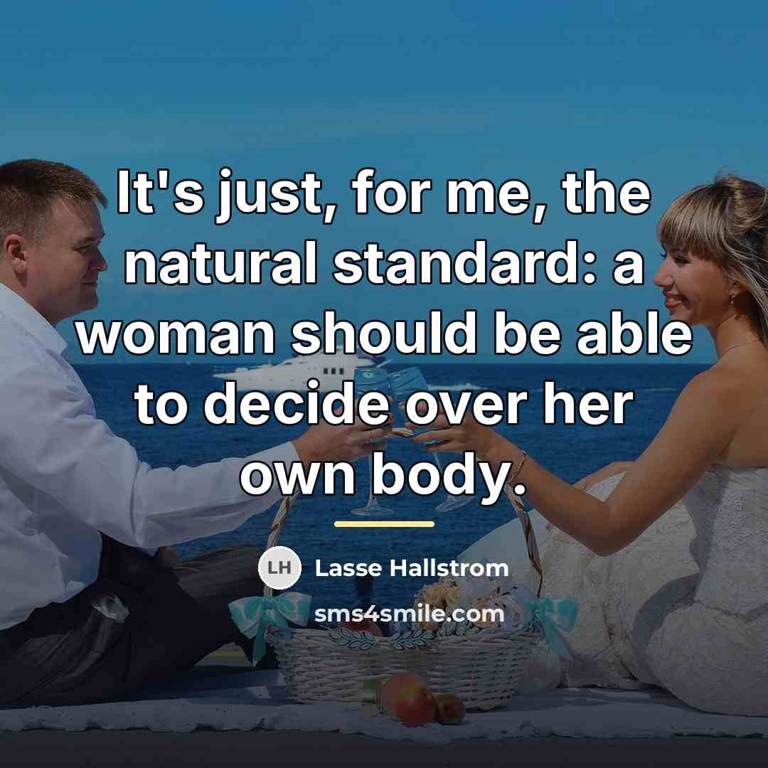 “It's just, for me, the natural standard: a woman should…” quote by Lasse Hallstrom