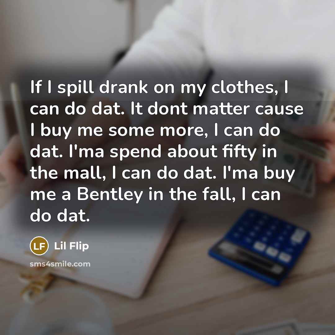 “If I spill drank on my clothes, I can do…” quote by Lil Flip