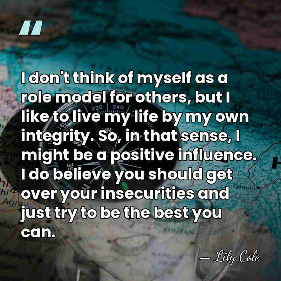 I don't think of myself as a role model for others, but&hellip; - Lily Cole