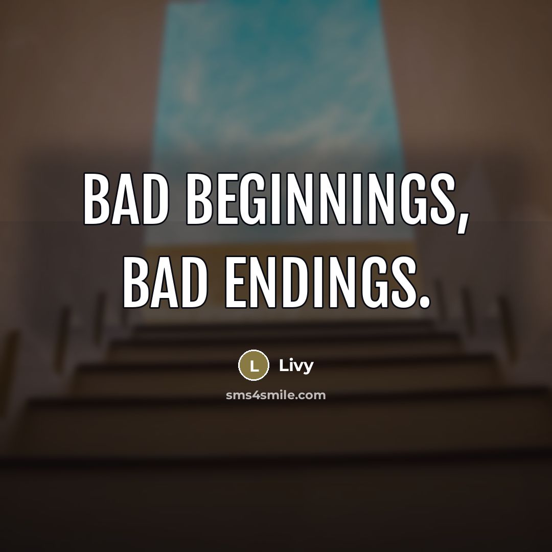 “Bad beginnings, bad endings.…” quote by Livy