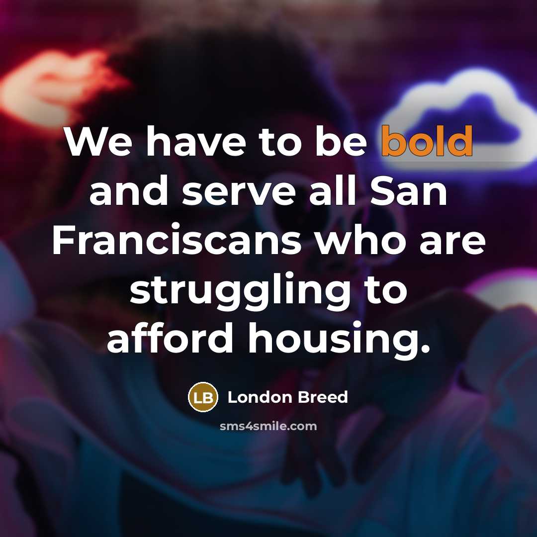 “We have to be bold and serve all San Franciscans…” quote by London Breed
