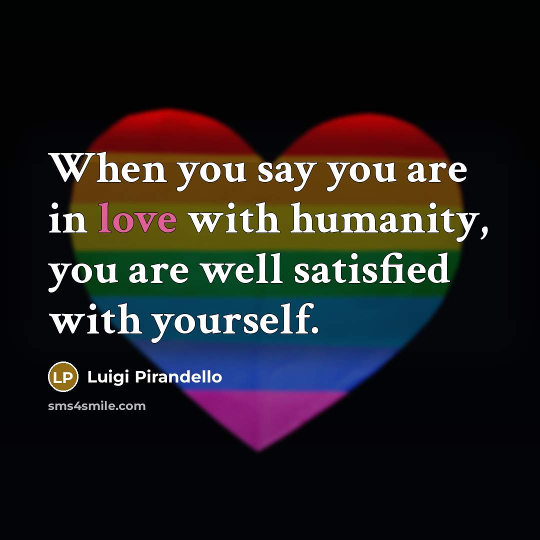 “When you say you are in love with humanity, you…” quote by Luigi Pirandello