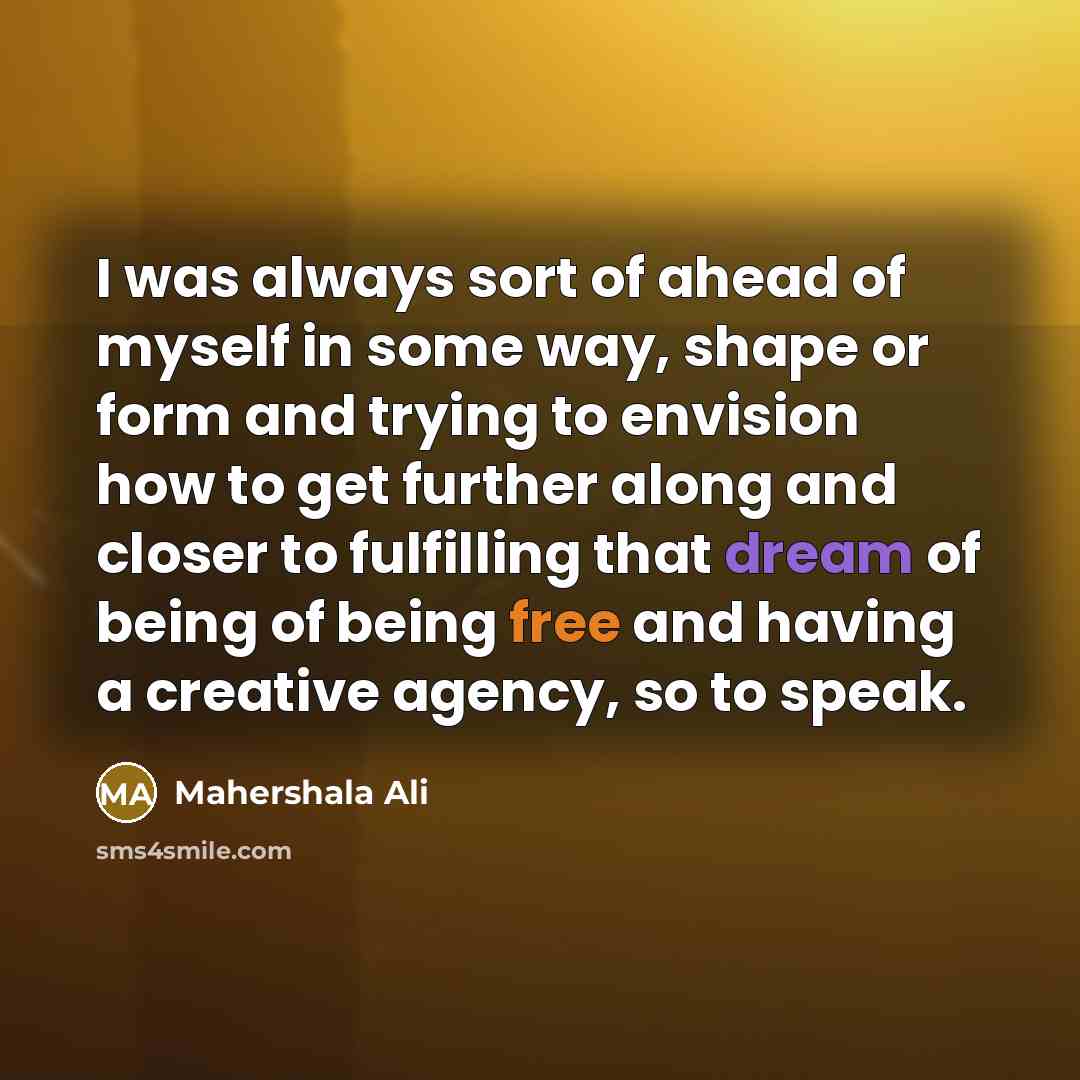 “I was always sort of ahead of myself in some…” quote by Mahershala Ali