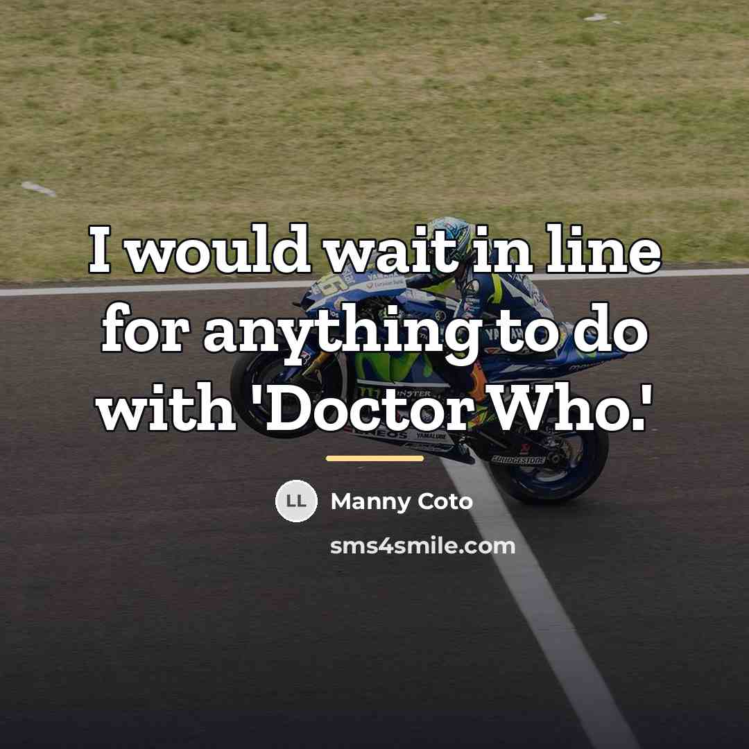“I would wait in line for anything to do with…” quote by Manny Coto