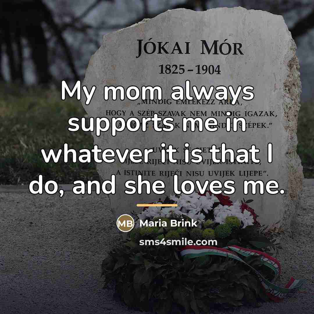 “My mom always supports me in whatever it is that…” quote by Maria Brink