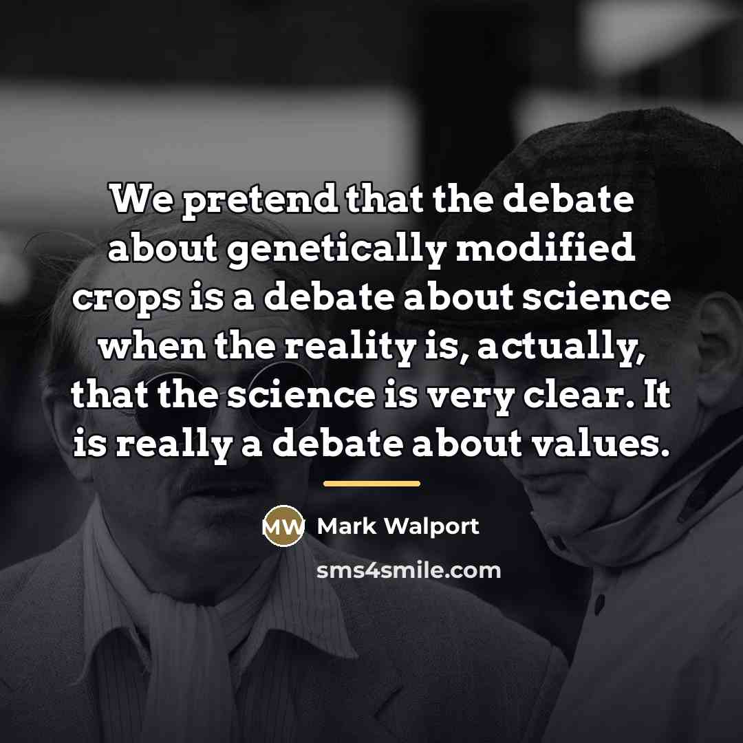 “We pretend that the debate about genetically modified crops is…” quote by Mark Walport