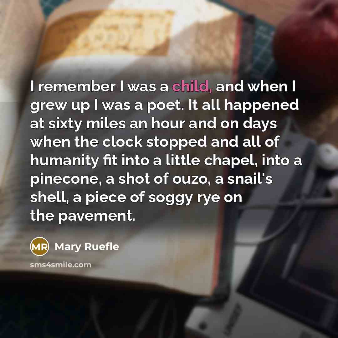“I remember I was a child, and when I grew…” quote by Mary Ruefle