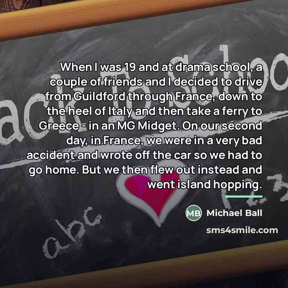 “When I was 19 and at drama school, a couple…” quote by Michael Ball