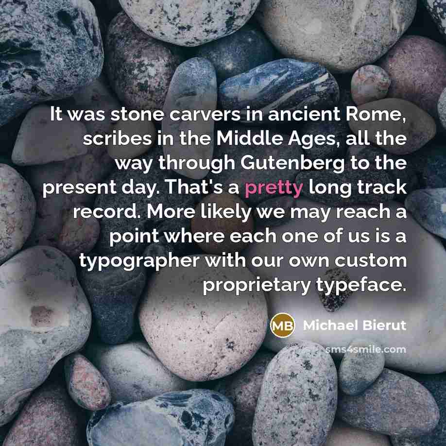 “It was stone carvers in ancient Rome, scribes in the…” quote by Michael Bierut