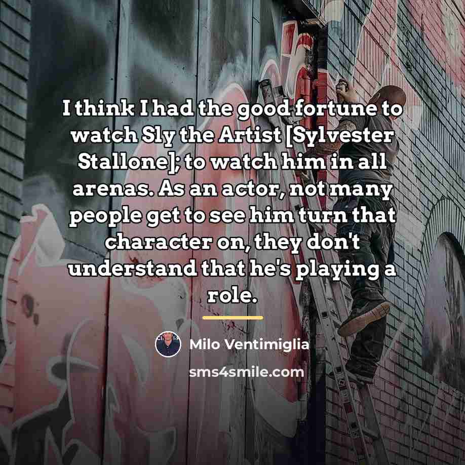 “I think I had the good fortune to watch Sly…” quote by Milo Ventimiglia
