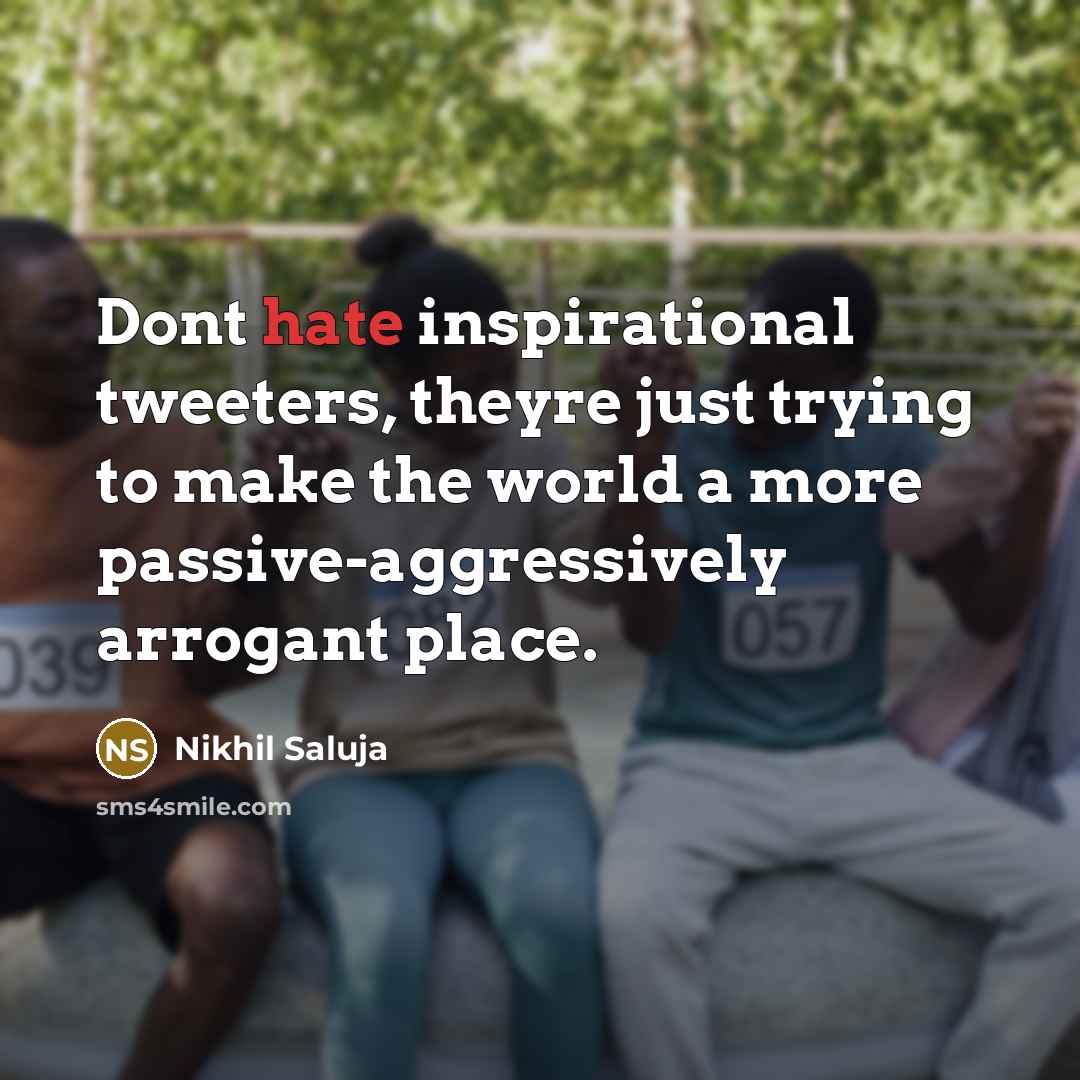 “Dont hate inspirational tweeters, theyre just trying to make the…” quote by Nikhil Saluja