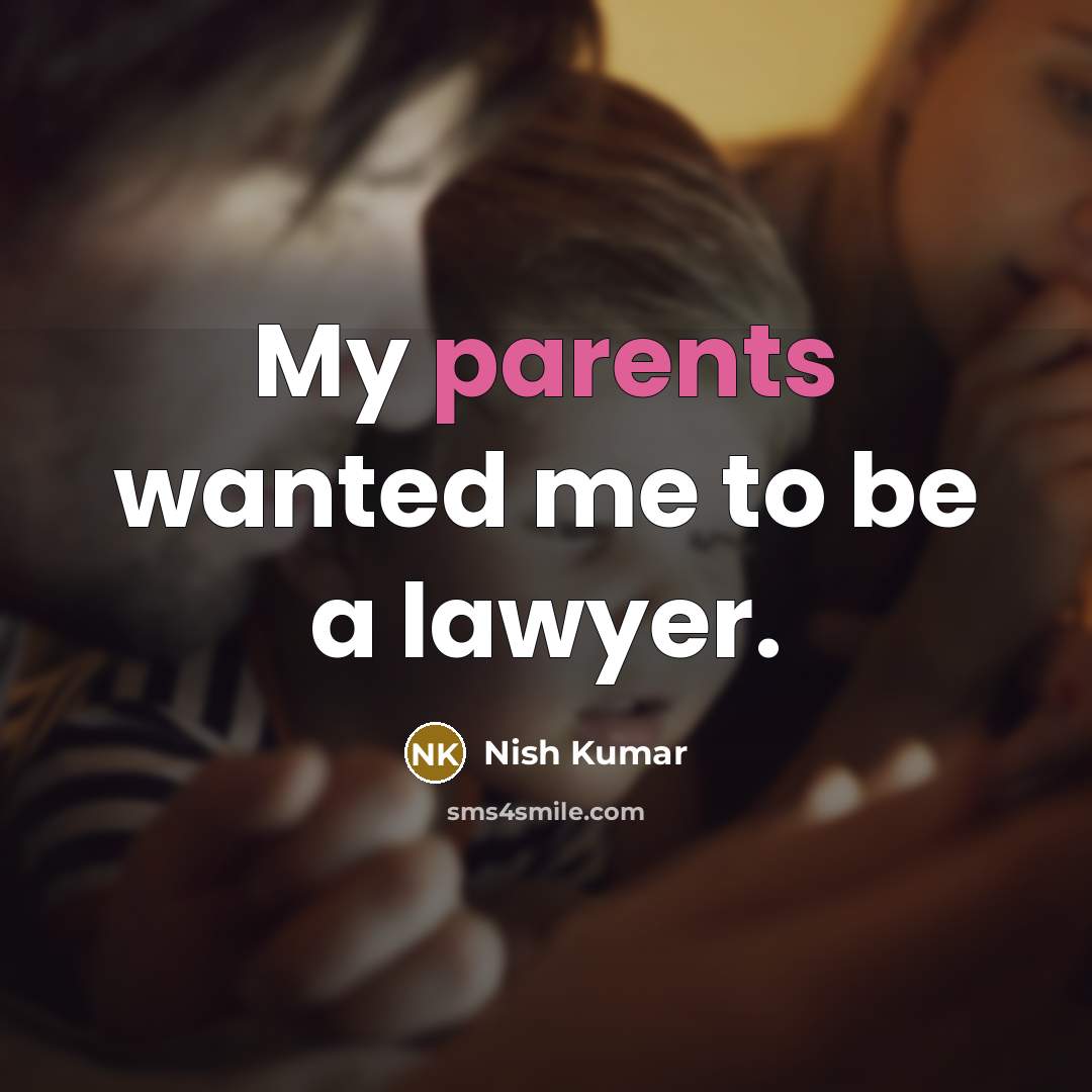 “My parents wanted me to be a lawyer.…” quote by Nish Kumar