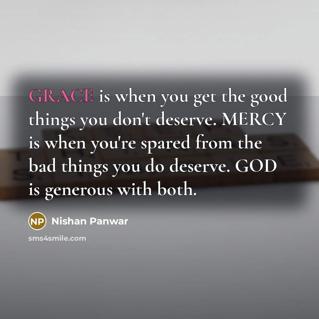 “GRACE is when you get the good things you don't…” quote by Nishan Panwar
