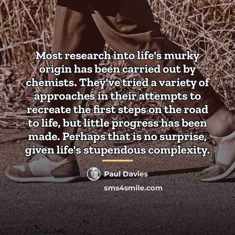 “Most research into life's murky origin has been carried out…” quote by Paul Davies
