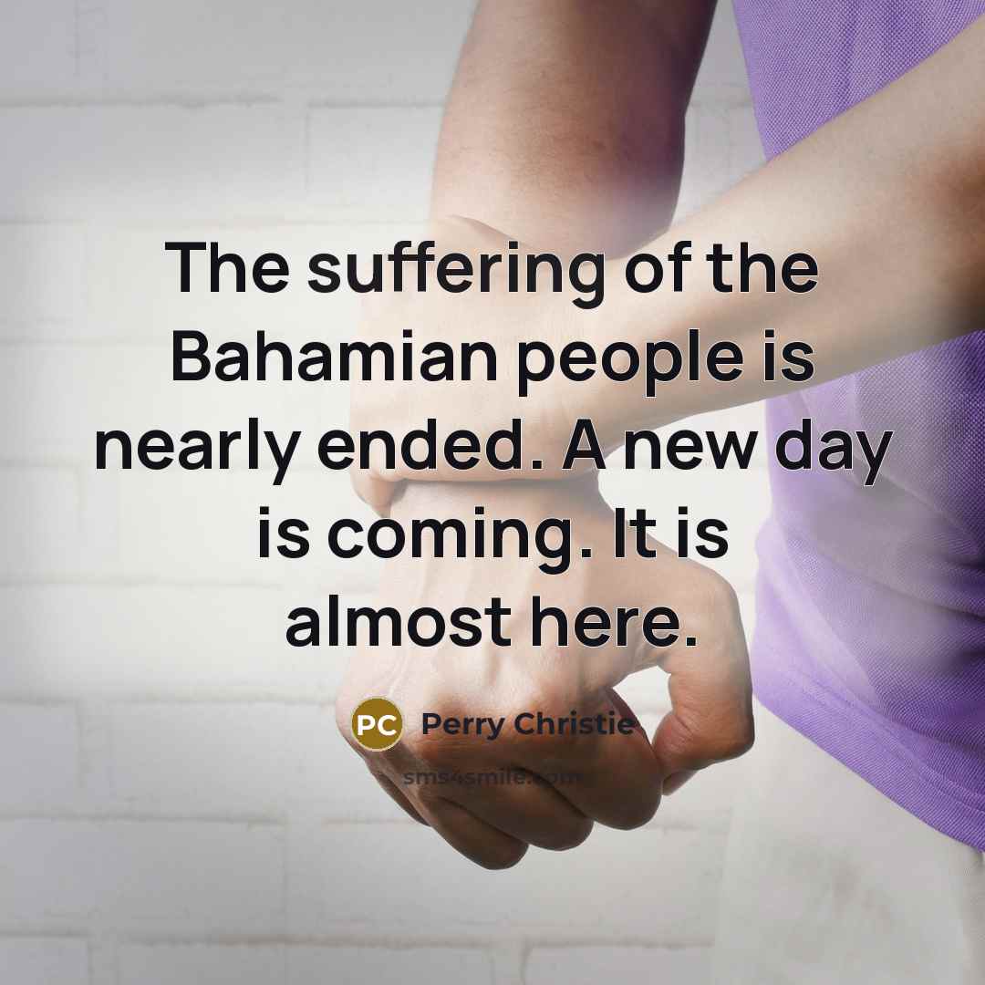 “The suffering of the Bahamian people is nearly ended. A…” quote by Perry Christie
