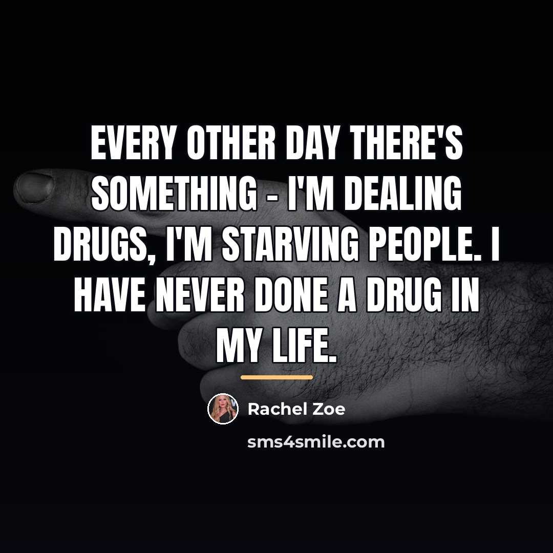 “Every other day there's something - I'm dealing drugs, I'm…” quote by Rachel Zoe