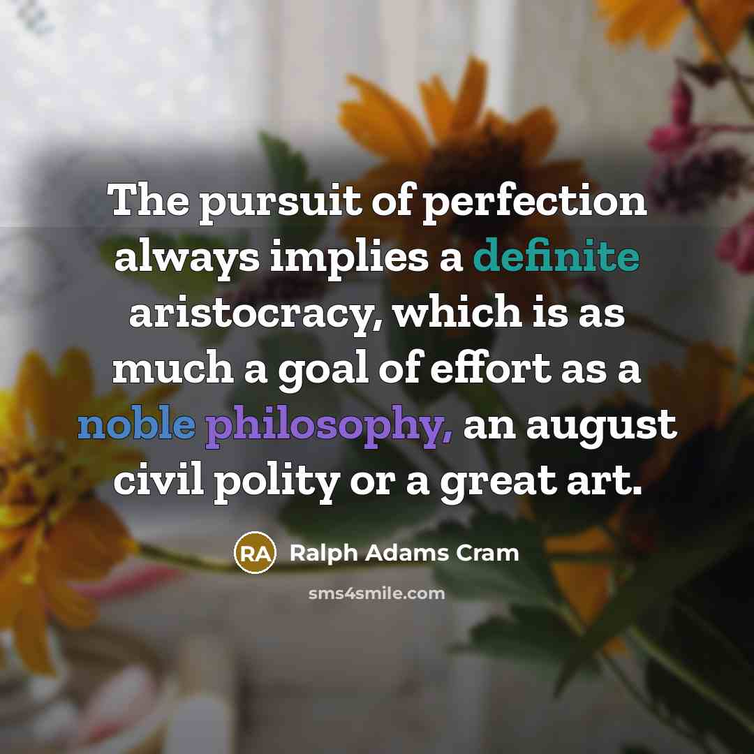 “The pursuit of perfection always implies a definite aristocracy, which…” quote by Ralph Adams Cram